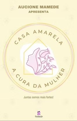 Casa Amarela – A Cura da Mulher Casa Amarela - A Cura da Mulher