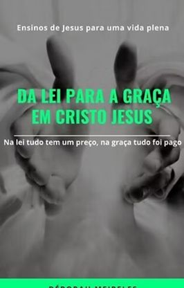 Da Lei para a Graça em Cristo Jesus Da Lei para a Graça em Cristo Jesus