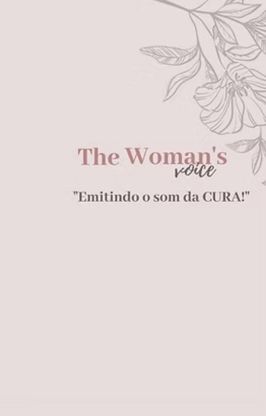 The woman’s Voice – Emitindo o Som da Cura The woman's Voice - Emitindo o Som da Cura